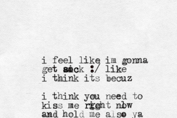 i feel like im gonna get aoc sick :/ like i think its becuz i think you need to kiss me rgo right nlw o and hold me also ya 