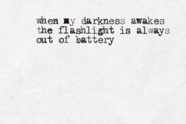 when my darkness awakes the flashlight is always out of battery