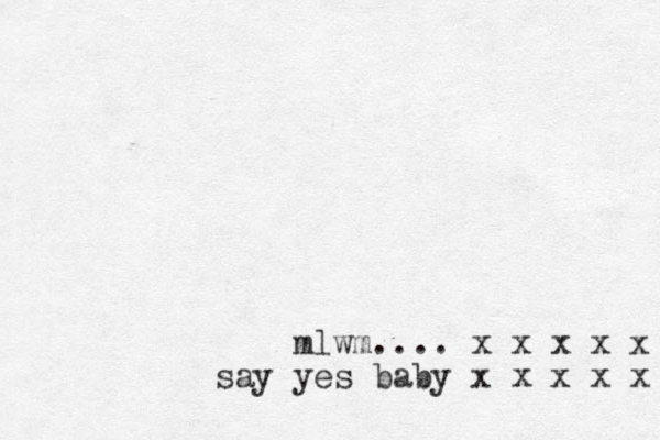 mlwm.... x x x x x say yes baby x x x x x x 