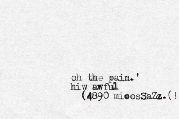 oh the pain.' hiw awful (489 0 mioosSaZz.(! 