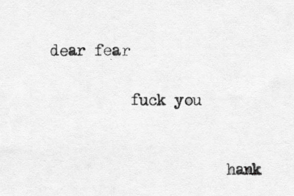dear fear fuck you hank 