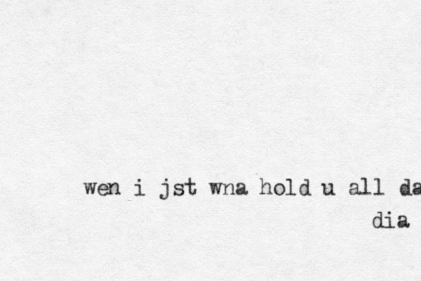 wen i jst wna hold u all day dia 