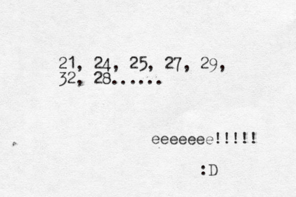 21, 24, 25, 27, 29, 32, 28...... eeeeeee!!!!! :D 