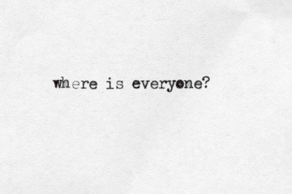 where is everyone?