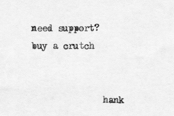 need support? buy a crutch hank