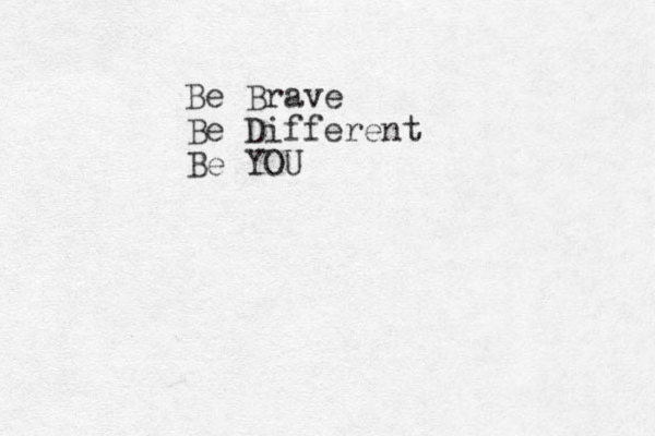 Be Brave Be Different Be YOU 