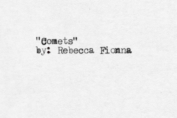 "c Comets" by: Rebecca Fionna 