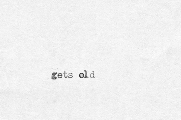 gets old