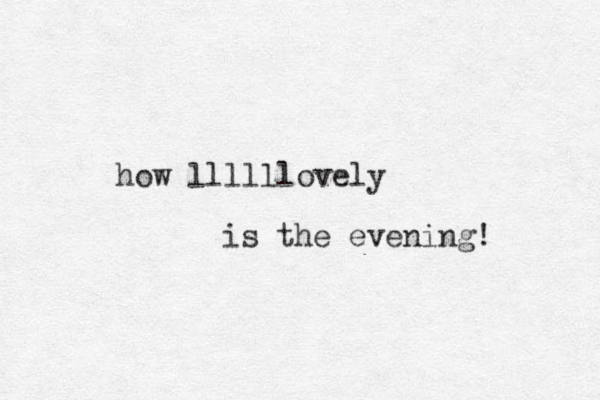 how llllllovely is the evening! 
