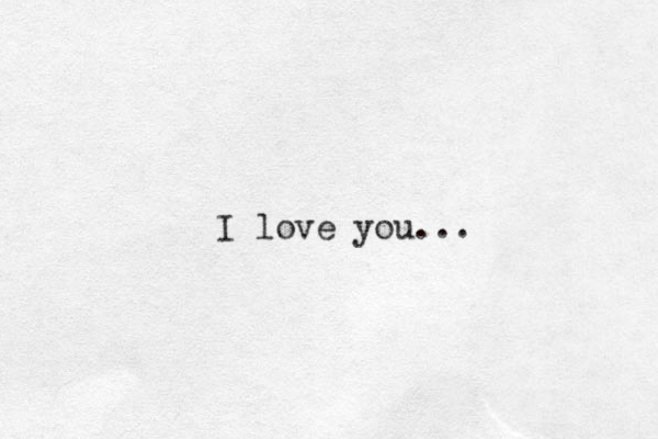 I love you...