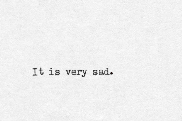 It is very sad. 