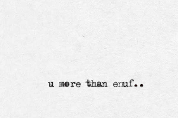 u more than enuf..