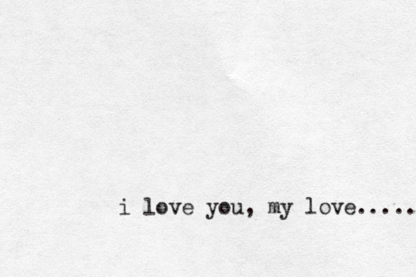 i love you, my love..... 