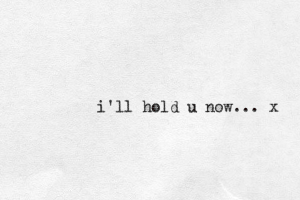 i'll hold u now... x 