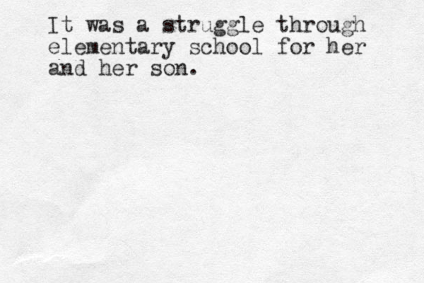It was a struggle through elementary school for her and her son. 