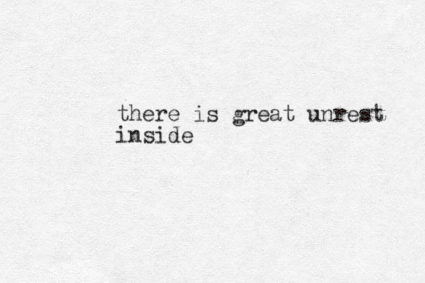there is great unrest inside