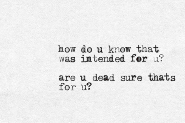 how do u know that was intended for u? are u dead sure thats for u? 