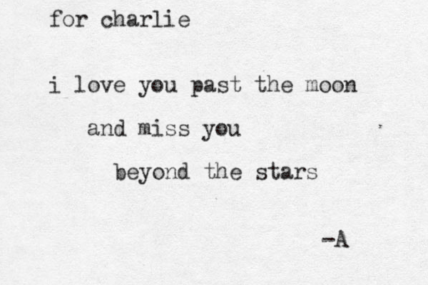 for charlie i love you past the moon and miss you beyond the stars -A