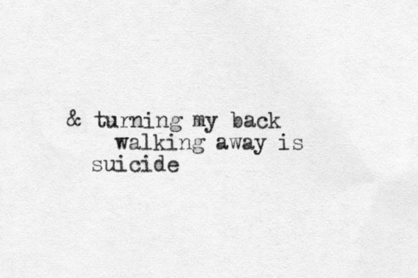 turning my back & walking away is suicide