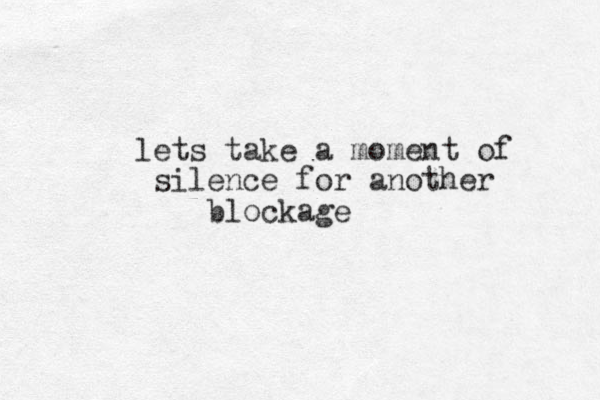 lets take a moment of silence for another blockage