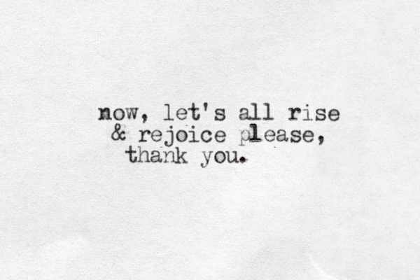 now, let's all rise & rejoice please, thank you.
