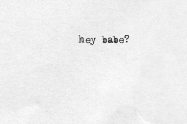 hey babe?