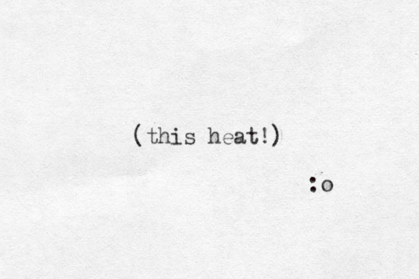 (this heat!) :o 