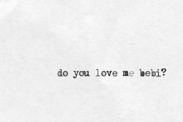 do you love me bebi? 