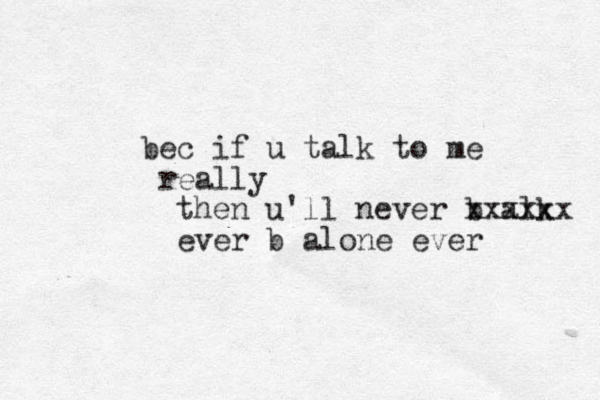 bec if u talk to me really then u'll never b alk xxxxxx ever b alone ever