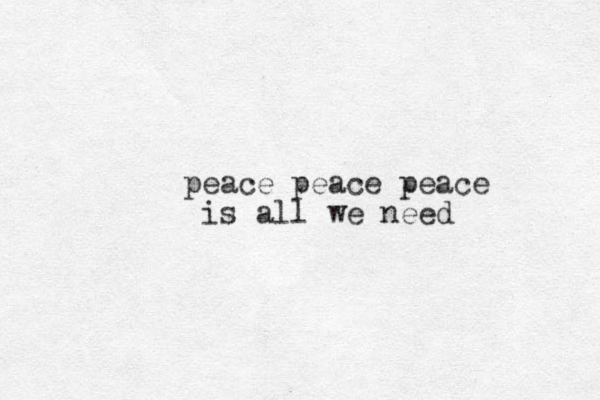 peace peace peace is all we need