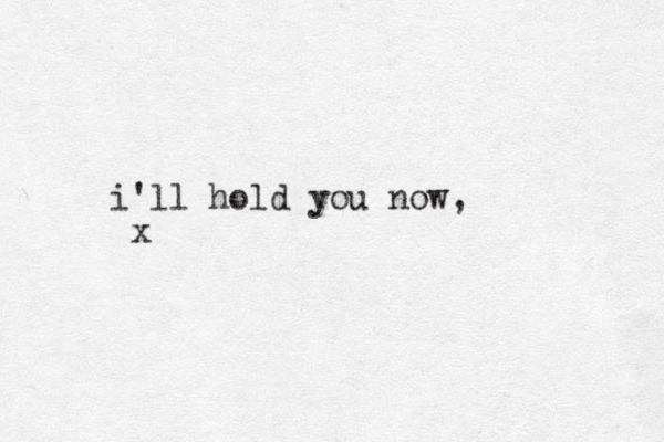 i'll hold you now, x
