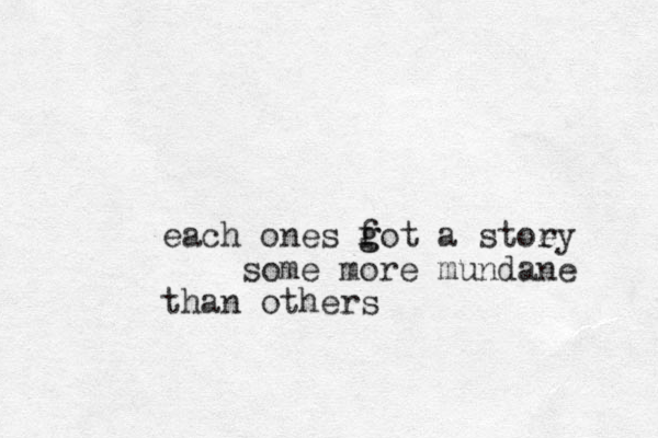 each ones fot g g a stoey r some more mundane than others