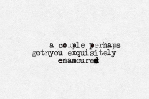 a couple perhaps gotnyou exquisitely enamoures d d d