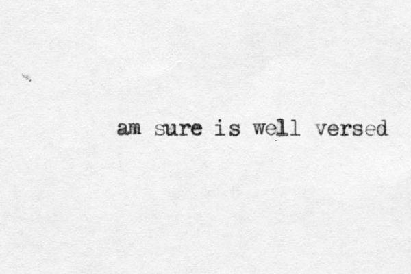 am sure is well versed 