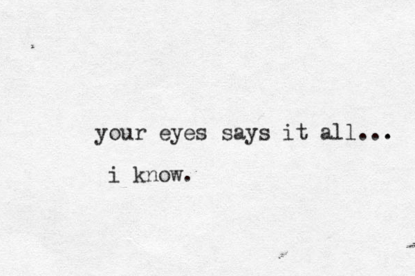 your eyes says it all... . i know.
