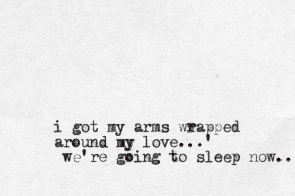 i got my arms wrapped around d my love...' we're going to sleep p now.. 