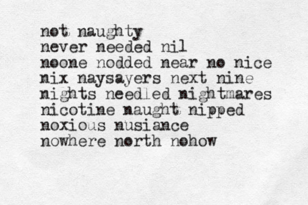 not naughty never needed nil noone nodded near no nice nix naysayers next nine nights needled nightmares nicotine naught nipped noxious nusiance nowhere north no how 