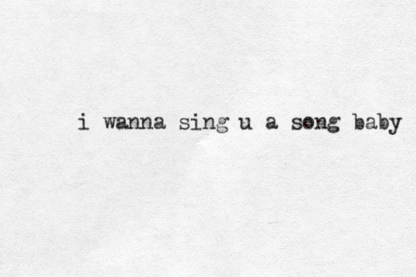 i wanna sing u a song baby 