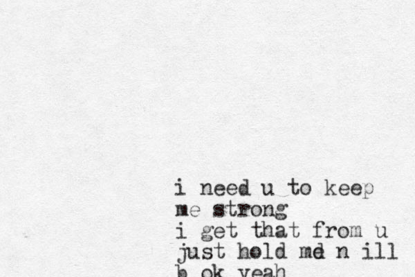 i need u to keep me strong i get that from u just hold md e n ill b ok yeah