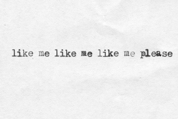 like me like me like me please 