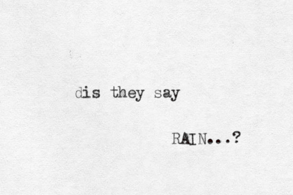 dis they say RAIN...? 