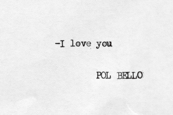 -I love you POL BELLO 