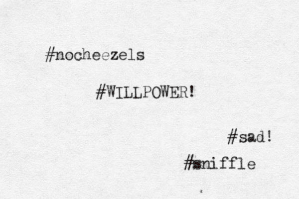 #nocheezels #WILLPOWER! #sad! #sniffle 