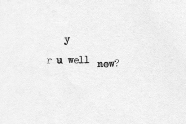 r u well y now?
