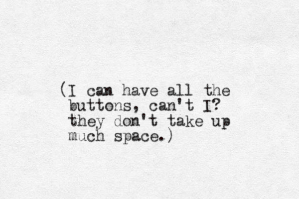 (I can have all the buttons, can't I? they don't take up much space.)