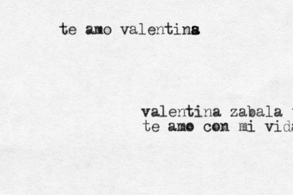 valentina zabala te amo te amo con mi vida te amo valentins a a 