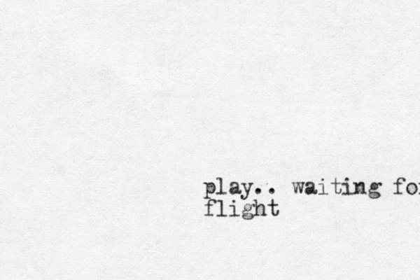 play.. waiting for flight 
