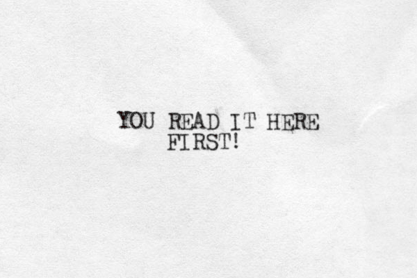 YOU READ IT HERE FIRST! 