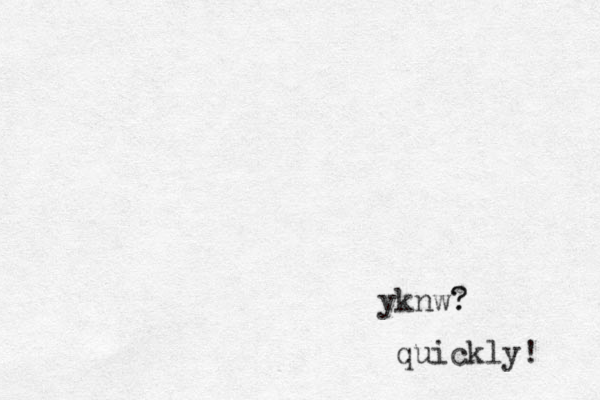 yknw? ? quickly! 