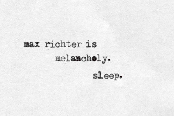 max richter is melancholy. sleep.